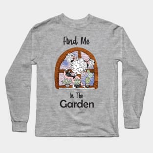 Find Me In The Garden Long Sleeve T-Shirt